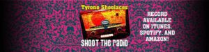tyrone shoelaces shoot the radio